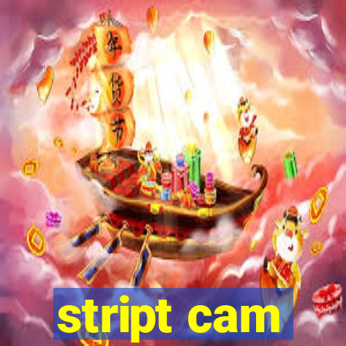 stript cam